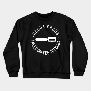 Hocus Pocus I Need Coffee To Focus Crewneck Sweatshirt